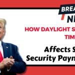 How Daylight Saving Time 2025 Affects Social Security Payments