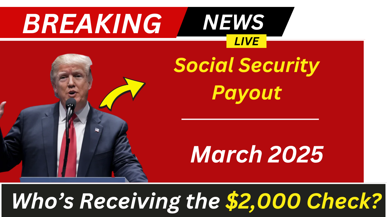 Social Security March 2025 Payout: Who’s Receiving the $2,000 Check?