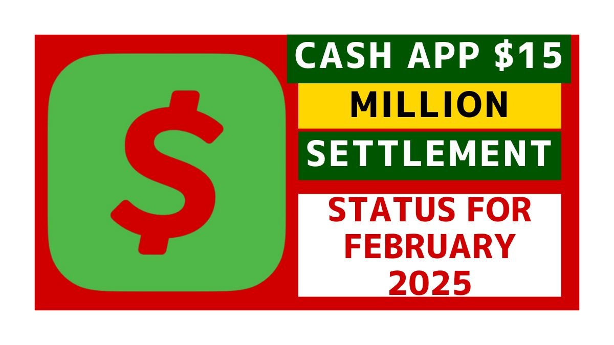 Cash App $15 Million Settlement Status for February 2025 – Claim Your Share Up to $2,500